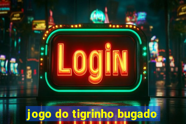 jogo do tigrinho bugado